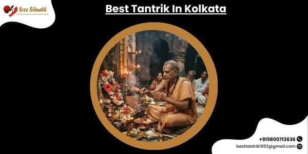 Best Tantrik In Kolkata for Spiritual Guidance, Traditional Practices and Personal Support